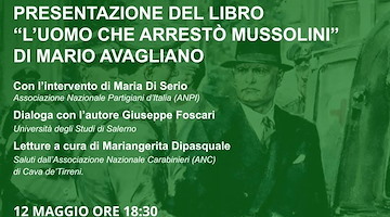 “L’uomo che arrestò Mussolini”, il nuovo libro di Mario Avagliano a Cava de’ Tirreni