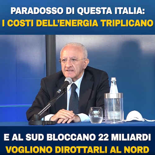 Caro energia, De Luca accusa: «Al Sud bloccano 22 miliardi, voglio dirottarli al Nord»