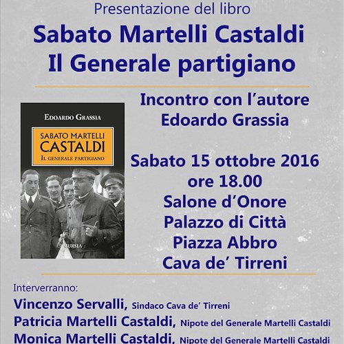 Sabato 15 ottobre: nel libro “Sabato Martelli Castaldi, il Generale partigiano” l'emblema del coraggio militare
